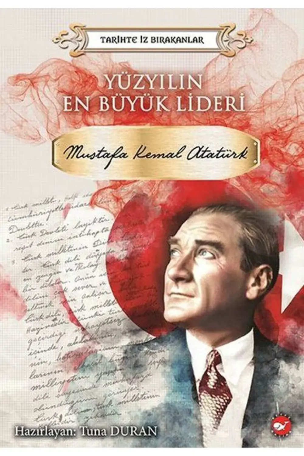 Yüzyılın En Büyük Lideri Mustafa Kemal Atatürk - Tarihte İz Bırak