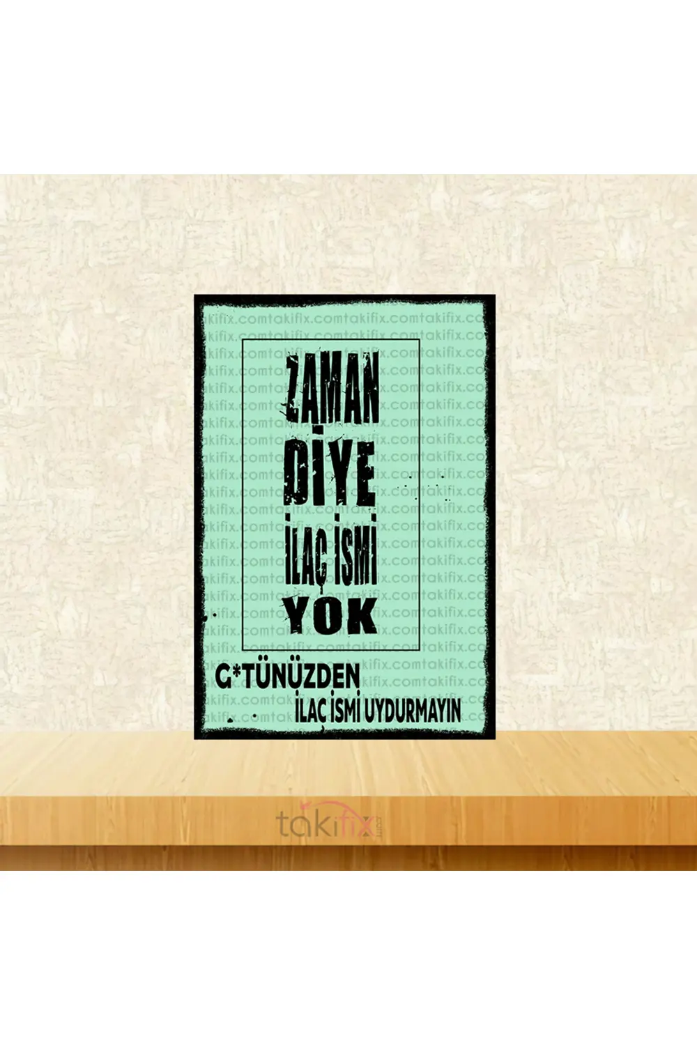 Zaman Diye İlaç İsmi Yok G*tünüzden İlaç İsmi Uydurmayın 20x30 Cm