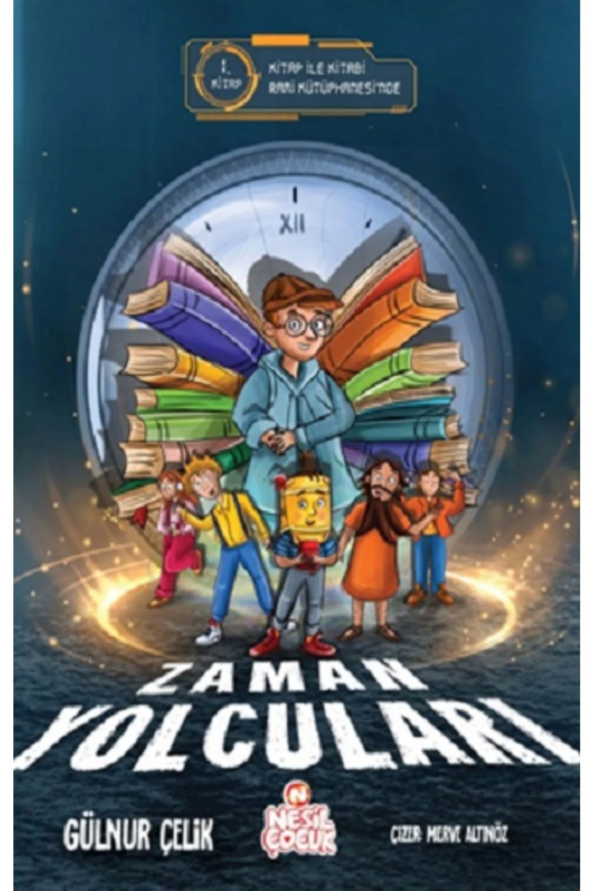 Zaman Yolcuları –1 kitabı - Gülnur Çelik - Nesil Çocuk Yayınları Zaman Yolcuları –1 kitabı - Gülnur Çelik - Nesil Çocuk Yayınları