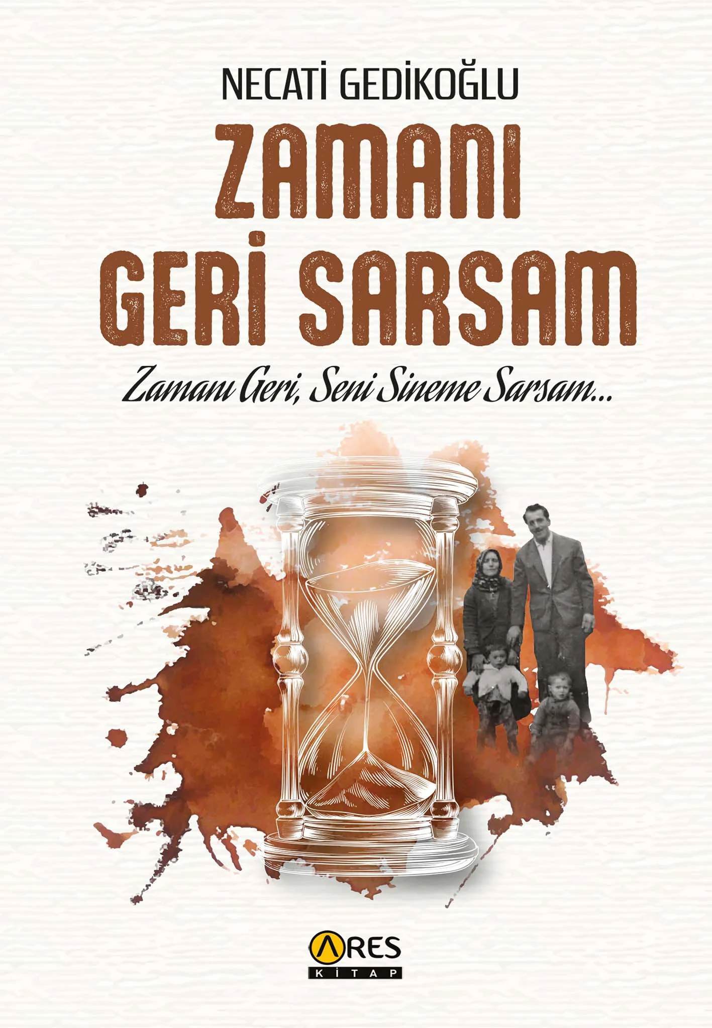 Zamanı Geri Sarsam-Necati Gedikoğlu Zamanı Geri Sarsam-Necati Gedikoğlu
