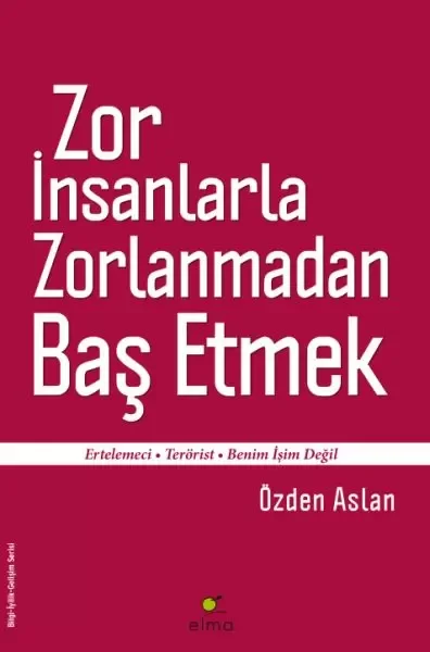 Zor İnsanlarla Zorlanmadan Baş Etmek  Ertelemeci-Terörist-Benim İ